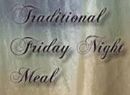 Traditional Friday Night Meal